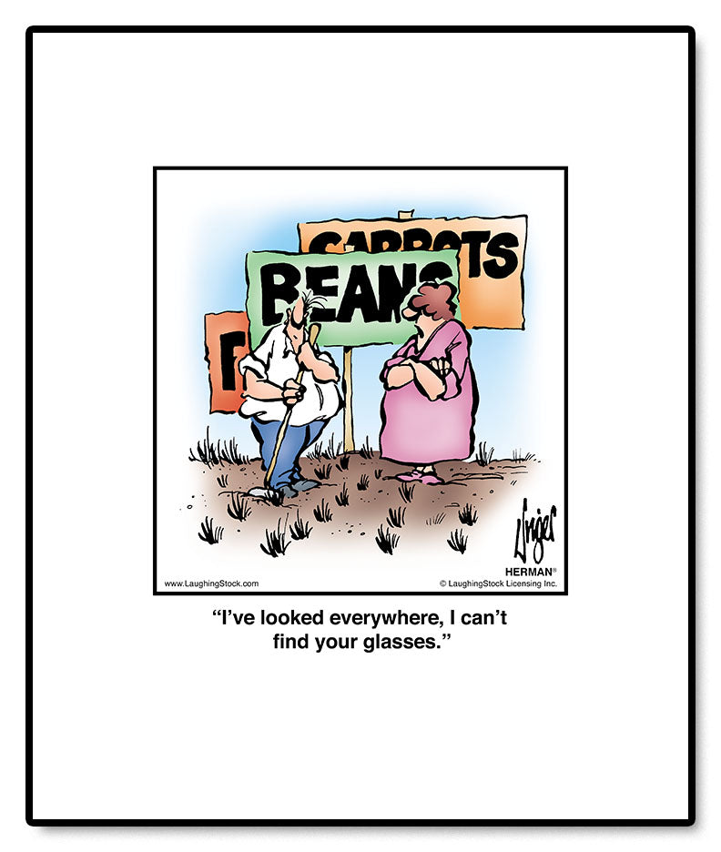 I’ve looked everywhere, I can’t find your glasses.