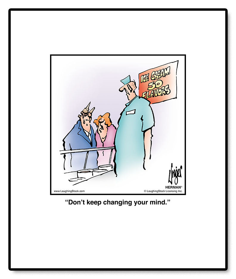 Don’t keep changing your mind.