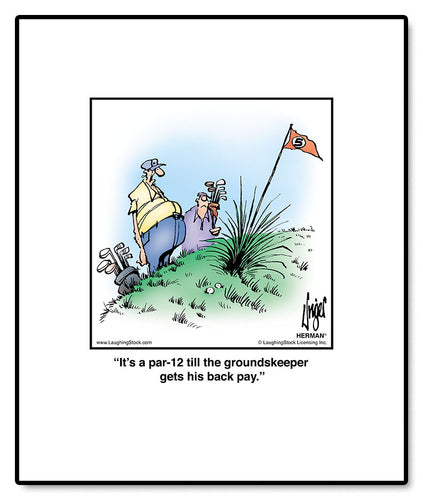 It’s a par-12 till the groundskeeper gets his back pay.