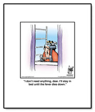 Load image into Gallery viewer, I don’t need anything, dear. I’ll stay in bed until the fever dies down.