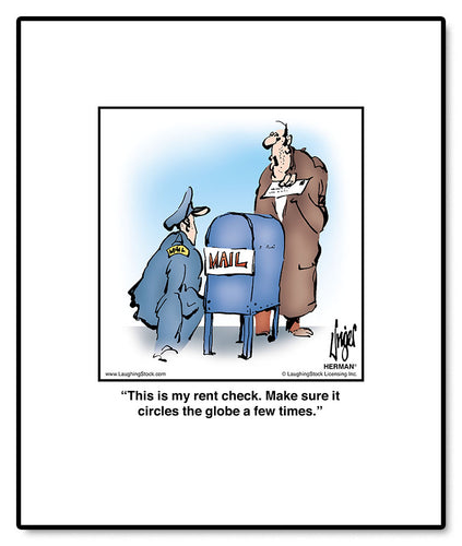 This is my rent check. Make sure it circles the globe a few times.