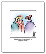 Load image into Gallery viewer, He thinks a chiropractor is an Egyptian doctor.