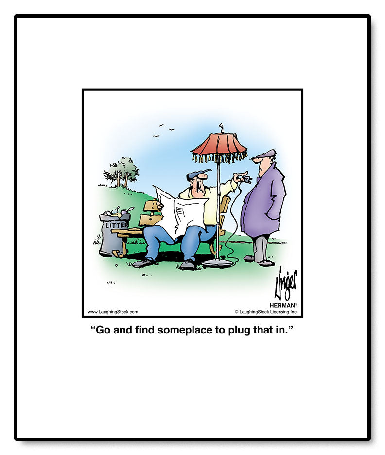 Go and find someplace to plug that in.