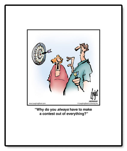 Why do you always have to make a contest out of everything?