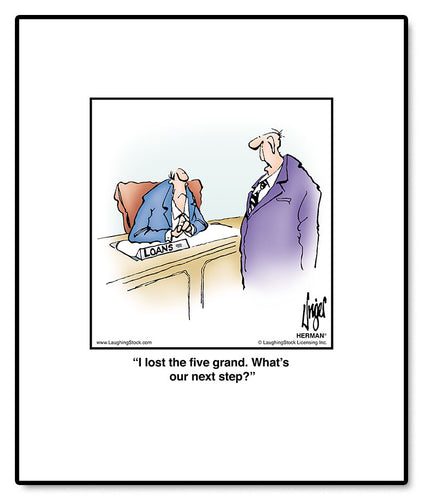 I lost the five grand. What’s our next step?