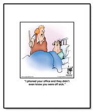 Load image into Gallery viewer, I phoned your office and they didn’t even know you were off sick.