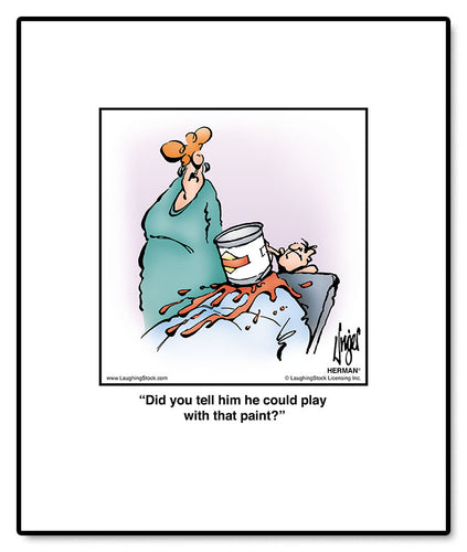 Did you tell him he could play with that paint?