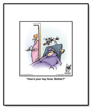 Load image into Gallery viewer, How’s your hay fever, Mother?