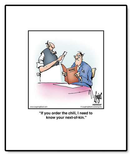 If you order the chili, I need to know your next-of-kin.
