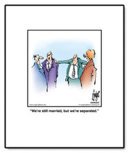 Load image into Gallery viewer, We’re still married, but we’re separated.