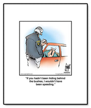 Load image into Gallery viewer, If you hadn’t been hiding behind the bushes, I wouldn’t have been speeding.