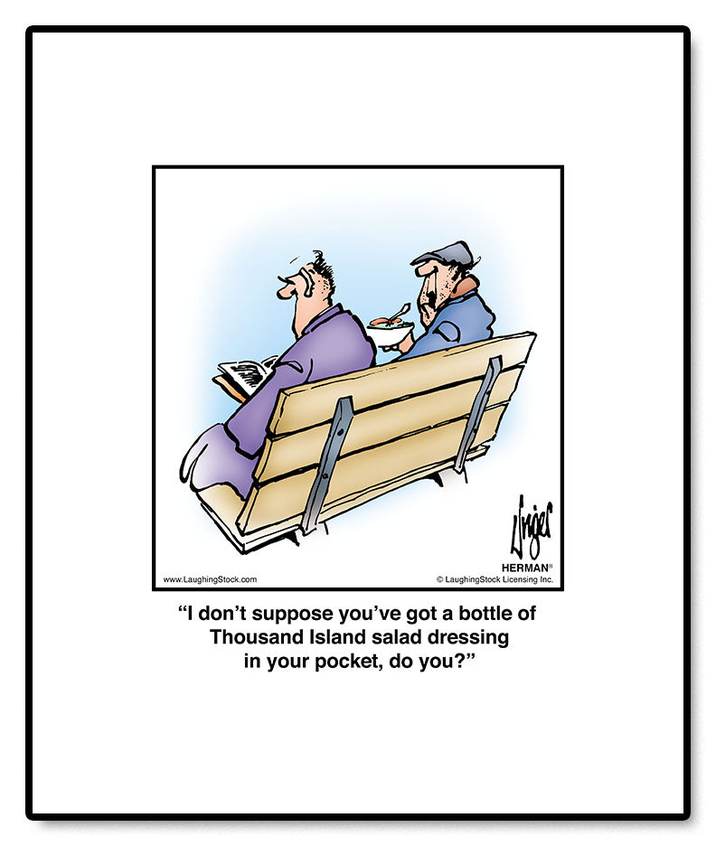 I don’t suppose you’ve got a bottle of Thousand Island salad dressing in your pocket, do you?