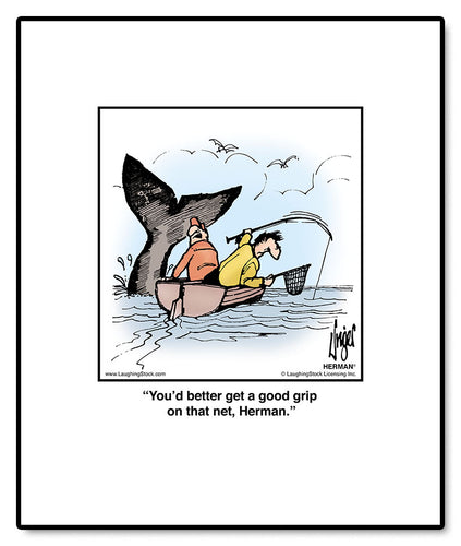 You’d better get a good grip on that net, Herman.