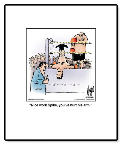 Nice work Spike, you’ve hurt his arm.