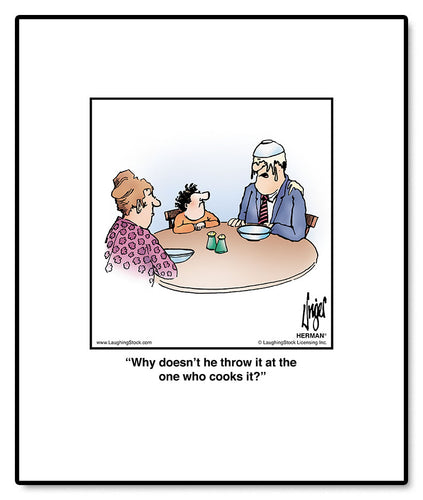 Why doesn’t he throw it at the one who cooks it?