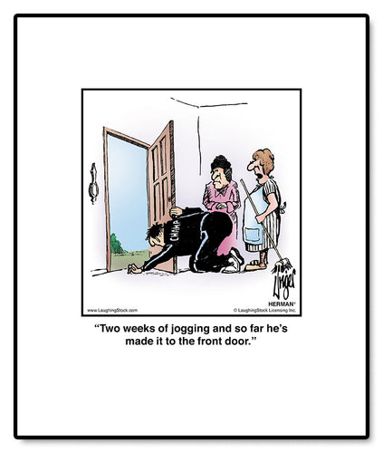 Two weeks of jogging and so far he’s made it to the front door.