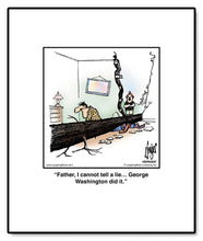Load image into Gallery viewer, Father, I cannot tell a lie… George Washington did it.