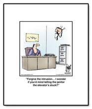 Load image into Gallery viewer, Forgive the intrusion… I wonder if you’d mind telling the janitor the elevator’s stuck?