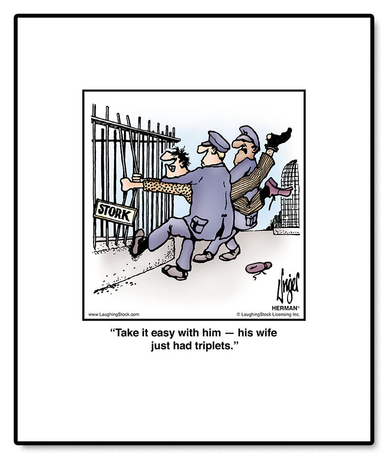 Take it easy with him — his wife just had triplets.