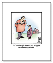 Load image into Gallery viewer, I’ll never forget the time you strapped me for talking in class.