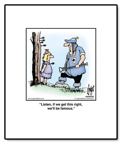 Listen, if we get this right, we’ll be famous.