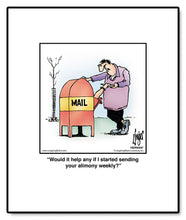 Load image into Gallery viewer, Would it help any if I started sending your alimony weekly?