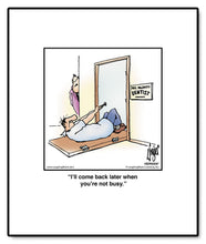 Load image into Gallery viewer, I’ll come back later when you’re not busy.