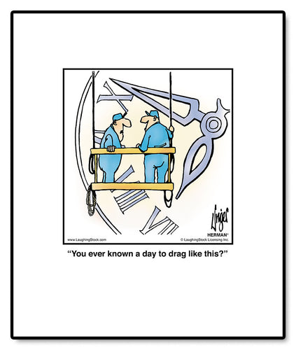 You ever known a day to drag like this?