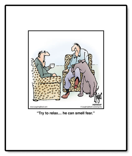 Try to relax… he can smell fear.