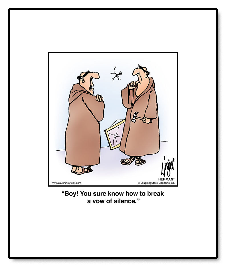 Boy! You sure know how to break a vow of silence.