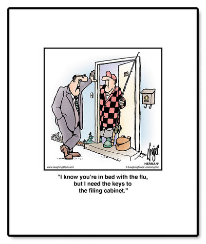 I know you’re in bed with the flu, but I need the keys to the filing cabinet.